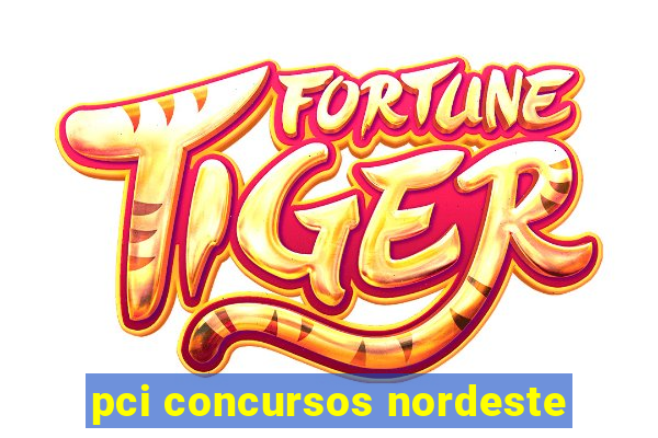 pci concursos nordeste